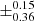 $ \pm ^{0.15}_{0.36} $