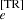 $ {}_e^{\mathrm {[TR]}} $