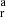 $ {}_{\mathrm {r}}^{\mathrm {a}} $