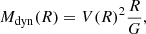 $$ M_{\mathrm {dyn}}(R) = V(R)^2\frac {R}{G}, $$