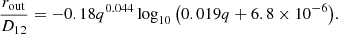 $$ \begin{aligned} \frac{r_{\rm out}}{D_{12}} = -0.18q^{0.044}\log _{10}{\left(0.019q+6.8\times 10^{-6}\right)} .\end{aligned} $$