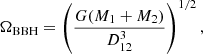 $$ \begin{aligned} \Omega _{\rm BBH} = \left(\frac{G(M_1+M_2)}{D_{12}^3}\right)^{1/2} ,\end{aligned} $$