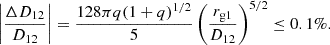 $$ \begin{aligned} \left|\frac{\Delta D_{12}}{D_{12}}\right| = \frac{128\pi q(1+q)^{1/2}}{5}\left(\frac{r_{\rm g1}}{D_{12}}\right)^{5/2}\le 0.1\% .\end{aligned} $$