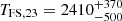 $ T_\mathrm {FS,23} = 2410_{-500}^{+370} $