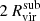 $ 2\,{R_{\mathrm {vir}}^{\mathrm {sub}}} $