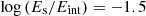 $ {\log \left ({E_{\mathrm {s}}/E_{\mathrm {int}}}\right ) = -1.5} $