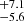 $ ^{+7.1}_{-5.6} $