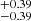 $ _{-0.39}^{+0.39} $