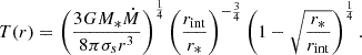 $$ \begin{aligned} T(r) = \left(\frac{3GM_{*}\dot{M}}{8 \pi \sigma _{s} r^{3}}\right)^{\frac{1}{4}} \left(\frac{r_{\rm int}}{r_{*}}\right)^{-\frac{3}{4}}\left(1-\sqrt{\frac{r_{*}}{r_{\rm int}}}\right)^{\frac{1}{4}} . \end{aligned} $$