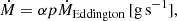 $$ \begin{aligned} \dot{M} = \alpha p \dot{M}_{\rm Eddington} \, [\mathrm{g\,s}^{-1}], \end{aligned} $$