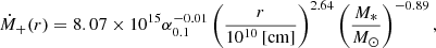 $$ \begin{aligned} \dot{M}_{+}(r) = 8.07 \times 10^{15} \alpha ^{-0.01}_{0.1}\left(\frac{r}{10^{10}\,[\mathrm{cm}]}\right)^{2.64}\left(\frac{M_{*}}{M_{\odot }}\right)^{-0.89}, \end{aligned} $$