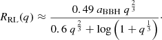 $$ \begin{aligned} R_{\rm RL}(q) \approx \frac{0.49 \ a_{\rm BBH} \ q^{\frac{2}{3}} }{0.6 \ q^{\frac{2}{3}} + \log \left(1+q^{\frac{1}{3}}\right)}\cdot \end{aligned} $$