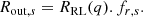 $$ \begin{aligned} R_{\mathrm{out},s} = R_{\rm RL}(q) . f_{r,s}. \end{aligned} $$