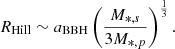 $$ \begin{aligned} R_{\rm Hill} \sim a_{\rm BBH} \left(\frac{M_{*,s}}{3M_{*,p}}\right)^{\frac{1}{3}}. \end{aligned} $$