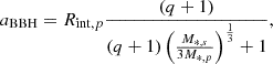 $$ \begin{aligned} a_{\rm BBH} = R_{\mathrm{int},p}\frac{(q+1)}{(q+1)\left(\frac{M_{*,s}}{3M_{*,p}}\right)^{\frac{1}{3}}+1}, \end{aligned} $$