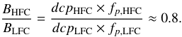 $$ \frac {B_{\mathrm {HFC}}}{B_{\mathrm {LFC}}} = \frac {dcp_{\mathrm {HFC}} \times f_{p,{\mathrm {HFC}}}}{dcp_{\mathrm {LFC}} \times f_{p,{\mathrm {LFC}}}} \approx 0.8 . $$