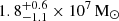$ 1.8^{+0.6}_{-1.1}\times 10^7\,\rm M_{\odot } $