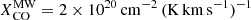 $ {X^{\mathrm {MW}}_{\mathrm {CO}}} = 2\times 10^{20}\,{\mathrm {cm}}^{-2}\,({\mathrm {K}}\,{\mathrm {km}}\,{\mathrm {s}}^{-1})^{-1} $