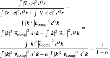 $\[\begin{aligned}& \frac{\int|\nabla \cdot \boldsymbol{v}|^2 d^3 \boldsymbol{r}}{\int|\nabla \cdot \boldsymbol{v}|^2 d^3 \boldsymbol{r}+\int|\nabla \times \boldsymbol{v}|^2 d^3 \boldsymbol{r}}= \\& \frac{\int|\boldsymbol{k}|^2\left|\widetilde{\boldsymbol{v}}_{\text {comp }}\right|^2 d^3 \boldsymbol{k}}{\int|\boldsymbol{k}|^2\left|\widetilde{\boldsymbol{v}}_{\text {comp }}\right|^2 d^3 \boldsymbol{k}+\int|\boldsymbol{k}|^2\left|\widetilde{\boldsymbol{v}}_{\text {sol }}\right|^2 d^3 \boldsymbol{k}}= \\& \frac{\int|\boldsymbol{k}|^2\left|\widetilde{\boldsymbol{v}}_{\text {comp }}\right|^2 d^3 \boldsymbol{k}}{\int|\boldsymbol{k}|^2\left|\widetilde{\boldsymbol{v}}_{\text {comp }}\right|^2 d^3 \boldsymbol{k}+\alpha \int|\boldsymbol{k}|^2\left|\widetilde{\boldsymbol{v}}_{\text {comp }}\right|^2 d^3 \boldsymbol{k}}=\frac{1}{1+\alpha}.\end{aligned}\]$