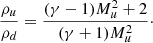 $$ {\rho _u\over \rho _d} = {(\gamma - 1)M_u^2 + 2\over (\gamma + 1)M_u^2}\cdot $$