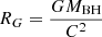 $ R_G = \frac {G M_{{\mathrm {BH}}}}{C^2} $