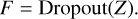 F=\operatorname{Dropout}(Z)