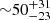 $ {\sim }50^{+31}_{-23} $