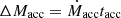 $ \Delta M_{\mathrm {acc}} = \dot M_{\mathrm {acc}} t_{\mathrm {acc}} $