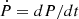 $ {\dot {P}}=dP/dt $