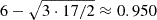$ 6-\sqrt {3\cdot 17/2} \approx 0.950 $