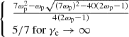 $ \left\{ \begin {array}{l} \frac {7\omega _{\textrm {p}}^2 - \omega _{\textrm {p}}\sqrt {(7\omega _{\textrm {p}})^2-40(2\omega _{\textrm {p}}-1)}}{4(2\omega _{\textrm {p}}-1)} \\ 5/7 \ {\textrm {for}}\ \gamma _{\textrm {c}}\rightarrow \infty \end {array}\right . $