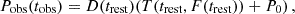 $$ P_{\textrm {obs}}(t_{\textrm {obs}}) = D(t_{\textrm {rest}}) (T(t_{\textrm {rest}},F(t_{\textrm {rest}})) + P_0)\,, $$