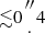 $ {\lesssim }0{{\prime\prime \atop \cdot }} 4 $