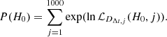 $$ P(H_0) = \sum _{j = 1}^{1000} \exp (\ln {{\cal {{L}}}}_{D_{\Delta t, j}}(H_0,j)). $$