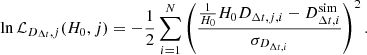 $$ \ln {{\cal {{L}}}}_{D_{\Delta t},j}(H_0,j) = -\frac {1}{2}\sum _{i = 1}^{N} \left (\frac {\frac {1}{H_0}H_0D_{\Delta t, j,i}-D_{\Delta t,i}^{{\mathrm {sim}}}}{\sigma _{D_{\Delta t,i}}}\right )^2. $$