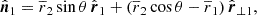 $$ \begin{aligned} \hat{\boldsymbol{n}}_{1}&= \overline{r}_2 \sin \theta \, \hat{\boldsymbol{r}}_1 + \left(\overline{r}_2 \cos \theta - \overline{r}_1 \right) \hat{\boldsymbol{r}}_{\perp 1},\end{aligned} $$