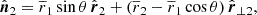 $$ \begin{aligned} \hat{\boldsymbol{n}}_{2}&= \overline{r}_1 \sin \theta \, \hat{\boldsymbol{r}}_2 + \left(\overline{r}_2 - \overline{r}_1 \cos \theta \right) \hat{\boldsymbol{r}}_{\perp 2}, \end{aligned} $$
