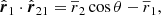 $$ \begin{aligned} \hat{\boldsymbol{r}}_1 \cdot \hat{\boldsymbol{r}}_{21}&= \overline{r}_2 \cos \theta - \overline{r}_1,\end{aligned} $$