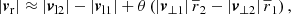 $$ \begin{aligned} \left| \boldsymbol{v}_{\mathrm{r} } \right| \approx \left| \boldsymbol{v}_{\mathrm{l} 2} \right| - \left| \boldsymbol{v}_{\mathrm{l} 1} \right| + \theta \left( \left| \boldsymbol{v}_{\perp 1} \right|\overline{r}_2 - \left| \boldsymbol{v}_{\perp 2} \right|\overline{r}_1 \right), \end{aligned} $$