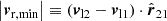 $$ \begin{aligned} \left| \boldsymbol{v}_{\mathrm{r} ,\mathrm{min} } \right|&\equiv \left( \boldsymbol{v}_{\mathrm{l} 2} - \boldsymbol{v}_{\mathrm{l} 1} \right) \cdot \hat{\boldsymbol{r}}_{21}\end{aligned} $$