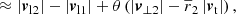$$ \begin{aligned}&\approx \left| \boldsymbol{v}_{\mathrm{l} 2} \right| - \left| \boldsymbol{v}_{\mathrm{l} 1} \right| + \theta \left( \left| \boldsymbol{v}_{\perp 2} \right| - \overline{r}_2 \left| \boldsymbol{v}_{\mathrm{t} } \right| \right),\end{aligned} $$