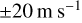 \pm 20 \mathrm{m} \mathrm{s}^{-1}