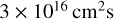 3 \times 10^{16} \mathrm{cm}^{2} / \mathrm{s}