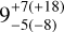 $9_{ - 5( - 8)}^{ + 7(18)}$