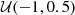 $ {\cal {{U}}}(-1, 0.5) $