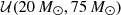 $ {\cal {{U}}}(20\,M_\odot , 75\,M_\odot ) $