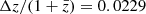 $ \Delta z/(1+\bar{z}) = 0.0229 $