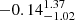 $ -0.14_{-1.02}^{1.37} $
