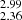 $ _{2.36}^{2.99} $
