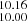 $ _{10.00}^{10.16} $